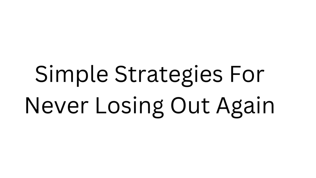 Simple Strategies For Never Losing Out Again